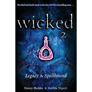 Wicked 2: Legacy & Spellbound, Paperback - Nancy Holder imagine