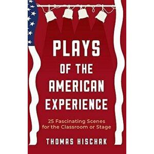 Plays of the American Experience: 25 Fascinating Scenes for the Classroom or Stage, Paperback - Thomas Hischak imagine