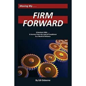 Firm Forward: A Journey from the Land of Compliance to the World of Reliance, Paperback - Edi Osborne imagine