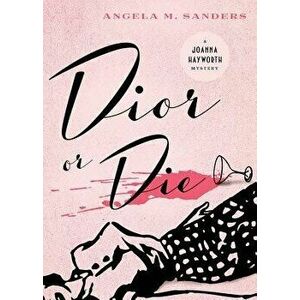 Dior or Die, Paperback - Angela M. Sanders imagine