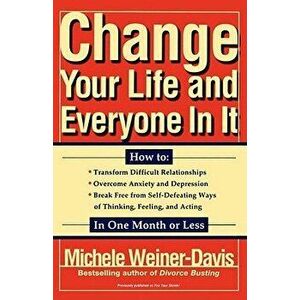 Change Your Life and Everyone in It: How To: , Paperback - Michele Weiner-Davis imagine
