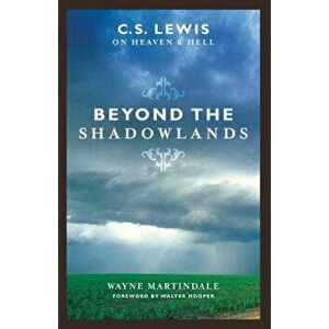 Beyond the Shadowlands: C.S. Lewis on Heaven & Hell, Paperback - Wayne Martindale imagine