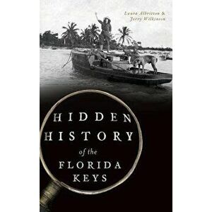 Hidden History of the Florida Keys, Hardcover - Laura Albritton imagine