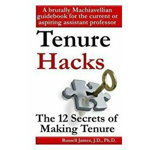 Tenure Hacks: The 12 Secrets of Making Tenure, Paperback - Russell James imagine