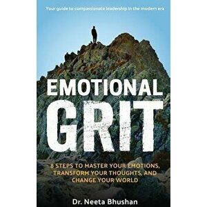 Emotional GRIT: 8 steps to master your emotions, transform your thoughts & change your world, Paperback - Neeta F. Bhushan imagine