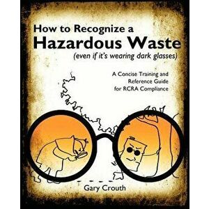 How to Recognize a Hazardous Waste (Even If Its Wearing Dark Glasses), Paperback - Gary Crouth imagine