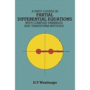 A First Course in Partial Differential Equations: With Complex Variables and Transform Methods, Paperback - H. F. Weinberger imagine