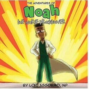 The Adventures of Noah the Nurse Practitioner: Yucky Monster Eyes?, Paperback - Loic Assobmo imagine
