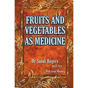 Fruit and Vegetables as Medicine, Paperback - Sandi Rogers imagine