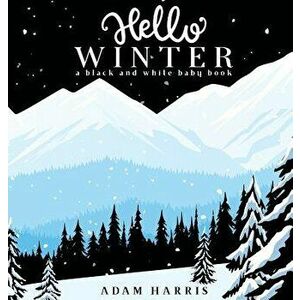 Hello Winter: A Black and White Baby Book, Hardcover - Adam Harris imagine