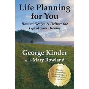 Life Planning for You: How to Design & Deliver the Life of Your Dreams - Us Edition, Paperback - George Kinder imagine
