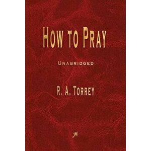How to Pray, Paperback - R. Torrey imagine