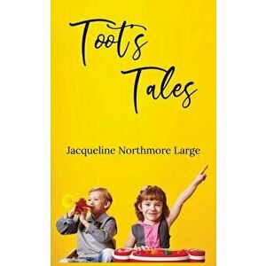 Toot's Tales, Paperback - Jacqueline Northmore Large imagine