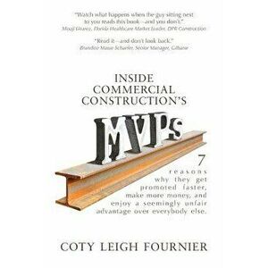 Inside Commercial Construction's MVPs: 7 Reasons Why They Get Promoted Faster, Make More Money, and Enjoy a Seemingly Unfair Advantage Over Everybody, imagine