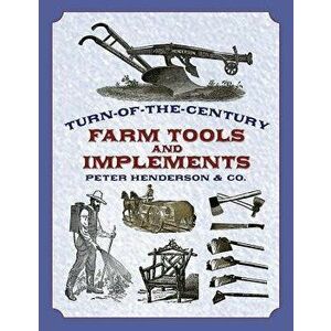 Turn-Of-The-Century Farm Tools and Implements, Paperback - Henderson &. Co imagine