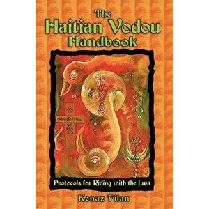 The Haitian Vodou Handbook: Protocols for Riding with the Lwa, Paperback - Kenaz Filan imagine