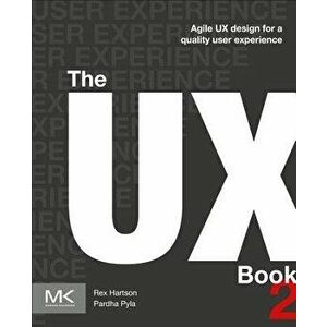 The UX Book: Agile UX Design for a Quality User Experience, Paperback - Rex Hartson imagine