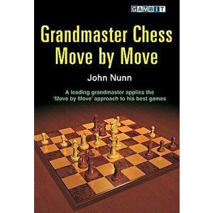 Grandmaster Chess Move by Move, Paperback - John Nunn imagine