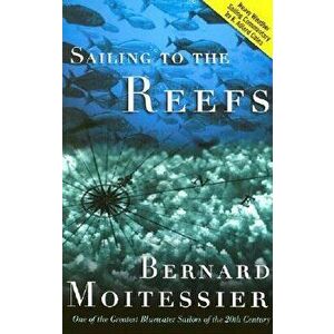 Sailing to the Reefs, Paperback - Bernard Moitessier imagine