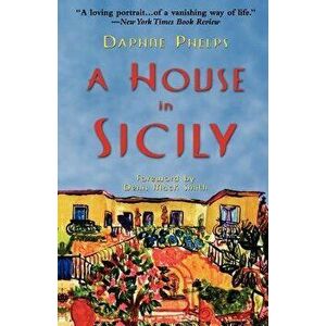 A House in Sicily, Paperback - Daphne Phelps imagine