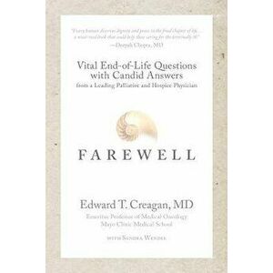 Farewell: Vital End-Of-Life Questions with Candid Answers from a Leading Palliative and Hospice Physician, Paperback - Sandra Wendel imagine