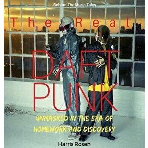 The Real Daft Punk, Hardcover - Harris Rosen imagine