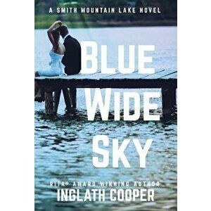 Blue Wide Sky: A Smith Mountain Lake Novel, Hardcover - Inglath Cooper imagine