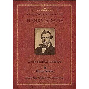 The Education of Henry Adams: A Centennial Version, Paperback - Henry Adams imagine