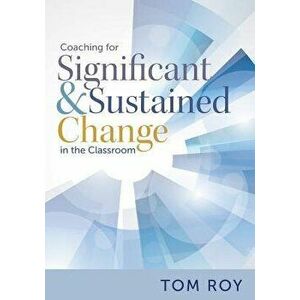 Coaching for Significant and Sustained Change in the Classroom: (a 5-Step Instructional Coaching Model for Making Real Improvements), Paperback - Tom imagine