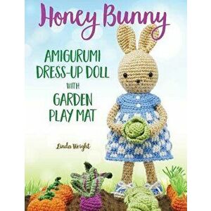 Honey Bunny Amigurumi Dress-Up Doll with Garden Play Mat: Crochet Patterns for Bunny Doll Plus Doll Clothes, Garden Playmat & Accessories, Paperback - imagine