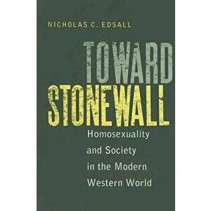 Toward Stonewall: Homosexuality and Society in the Modern Western World, Paperback - Nicholas C. Edsall imagine