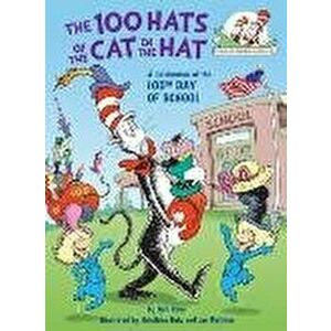 The 100 Hats of the Cat in the Hat: A Celebration of the 100th Day of School - Tish Rabe imagine