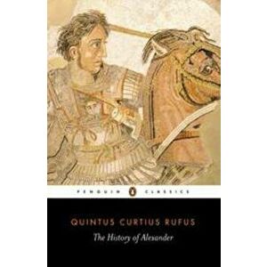 The History of Alexander, Paperback - Quintus Curtius Rufus imagine