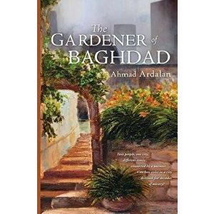 The Gardener of Baghdad, Paperback - Ahmad Ardalan imagine
