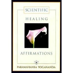 Scientific Healing Affirmations, Hardcover - Paramahansa Yogananda imagine