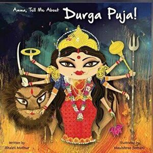 Amma Tell Me about Durga Puja!, Paperback - Bhakti Mathur imagine