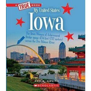 Iowa (a True Book: My United States), Paperback - Ann O. Squire imagine