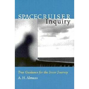 Spacecruiser Inquiry: True Guidance for the Inner Journey, Paperback - A. H. Almaas imagine