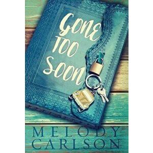Gone Too Soon, Hardcover - Melody Carlson imagine