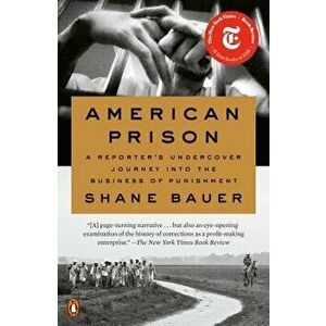 American Prison: A Reporter's Undercover Journey Into the Business of Punishment, Paperback - Shane Bauer imagine