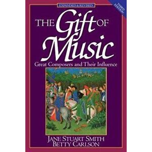The Gift of Music (Expanded and Revised, 3rd Edition): Great Composers and Their Influence, Paperback - Jane Stuart Smith imagine