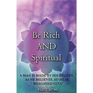 Be Rich and Spiritual: You Can Be Both: Find Out What the Law of Attraction Left Out, Paperback - Yildiz Sethi imagine