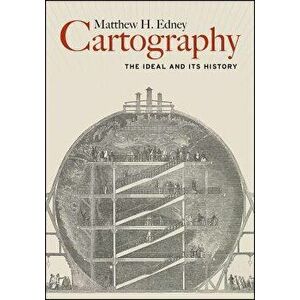 Cartography: The Ideal and Its History, Paperback - Matthew H. Edney imagine