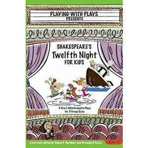 Shakespeare's Twelfth Night for Kids: 3 Short Melodramatic Plays for 3 Group Sizes, Paperback - Brendan P. Kelso imagine