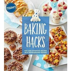 Pillsbury Baking Hacks: Fun and Inventive Recipes with Refrigerated Dough, Paperback - Pillsbury Editors imagine