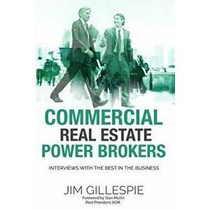 Commercial Real Estate Power Brokers: Interviews with the Best in the Business, Paperback - Jim Gillespie imagine
