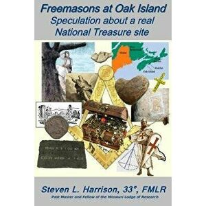 Freemasons at Oak Island: Speculation about a Real National Treasure Site, Paperback - Steve Harrison imagine