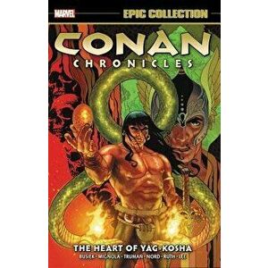 Conan Chronicles Epic Collection: The Heart of Yag-Kosha, Paperback - Kurt Busiek imagine