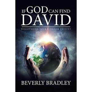 If God Can Find David: Discovering Your Kingdom Destiny, Paperback - Beverly Bradley imagine