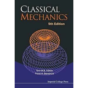 Classical Mechanics (5th Edition), Paperback - Tom Kibble imagine
